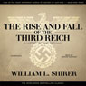 The Rise and Fall of the Third Reich (Unabridged) by William L. Shirer