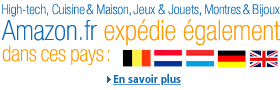 High-tech, Cuisine et Maison, Jeux et Jouets, Montres et Bijoux : Amazon.fr expdie galement en Allemagne, en Belgique, au Luxembourg, aux Pays-Bas et au Royaume-Uni !