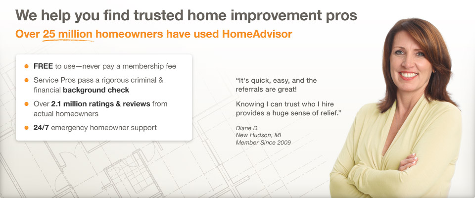 We help you find trusted home improvement pros. Over 25 million homeowners have used HomeAdvisor.