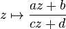 z \mapsto \frac{az+b}{cz+d}