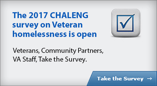 Graphic with the words: 2016 CHALENG survey on Veterans Homelessness is open.  Veterans, Community, Partners, VA Staff, Take survey