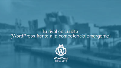 Luis Ángel Montoya: Tu rival es Luisito: WordPress frente a la competencia emergente