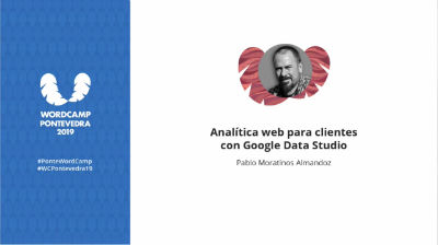 Pablo Moratinos: Analítica web para clientes con Google Data Studio