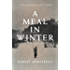 A Meal in Winter: A Novel of World War II