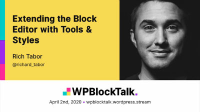 Rich Tabor: Extending the Block Editor with Tools & Styles