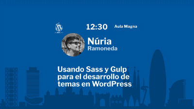 Núria Ramoneda: Usando Sass y Gulp para el desarrollo de temas en WordPress