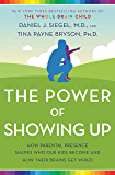 The Power of Showing Up: How Parental Presence Shapes Who Our Kids Become and How Their Brains Get Wired