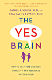 The Yes Brain: How to Cultivate Courage, Curiosity, and Resilience in Your Child