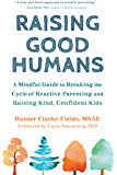 Raising Good Humans: A Mindful Guide to Breaking the Cycle of Reactive Parenting and Raising Kind, Confident Kids