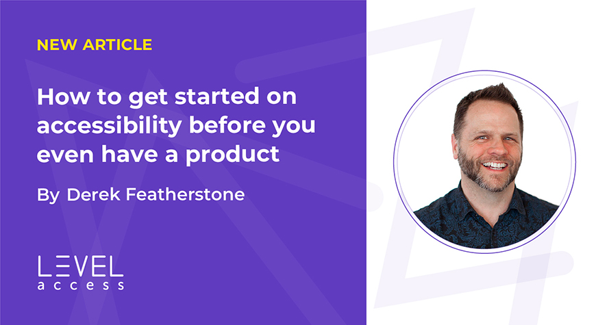 New Article. How to get started on accessibility before you even have a product by Derek Featherstone