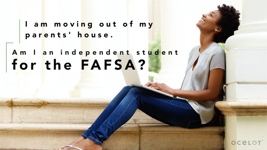 Trending Video I am moving out of my parents' house. Am I an independent student for the FAFSA?