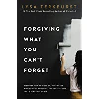 Forgiving What You Can't Forget: Discover How to Move On, Make Peace with Painful Memories, and Create a Life That’s…