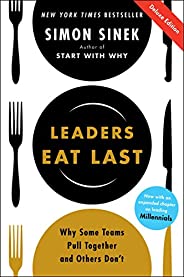 Leaders Eat Last Deluxe: Why Some Teams Pull Together and Others Don&#