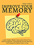 Improve Your Memory – Learn Faster, Retain more, and Unlock Your Brain’s Potential – 17 Scientifically Proven Memory Techniques for Better Daily Living