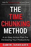 The Time Chunking Method: A 10-Step Action Plan For Increasing Your Productivity (Time Management And Productivity Action Guide Series)