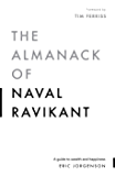 The Almanack of Naval Ravikant: A Guide to Wealth and Happiness