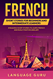 French Short Stories for Beginners and Intermediate Learners: Engaging Short Stories to Learn French and Build Your Vocabulary (French Edition)