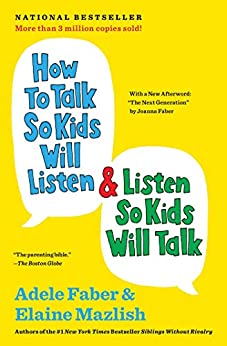 How to Talk So Kids Will Listen & Listen So Kids Will Talk (The How To Talk Series) by [Adele Faber, Elaine Mazlish]