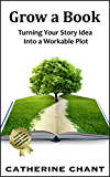 Grow a Book: Turning Your Story Idea Into a Workable Plot