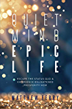 Quiet Mind Epic Life: Escape The Status Quo & Experience Enlightened Prosperity Now