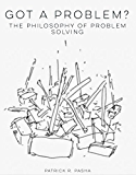 Got a Problem?: The Philosophy of Problem Solving