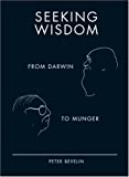 Seeking Wisdom: From Darwin to Munger, 3rd Edition