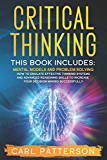 Critical Thinking: This book includes: Mental Models and Problem Solving. How to Emulate Effective Thinking Systems and Advanced Reasoning Skills to Increase Your Decision Making Successfully