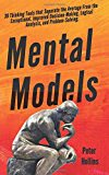 Mental Models: 30 Thinking Tools that Separate the Average From the Exceptional. Improved Decision-Making, Logical Analysis, and Problem-Solving.