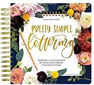 Pretty Simple Lettering: Modern Calligraphy & Hand Lettering for Beginners: A Step by Step Guide to Beauti