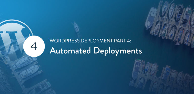 WordPress Deployment Part 4: Automated<span class="no-widows"> </span>Deployments