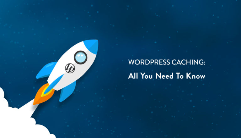 WordPress Caching: All You Need To<span class="no-widows"> </span>Know