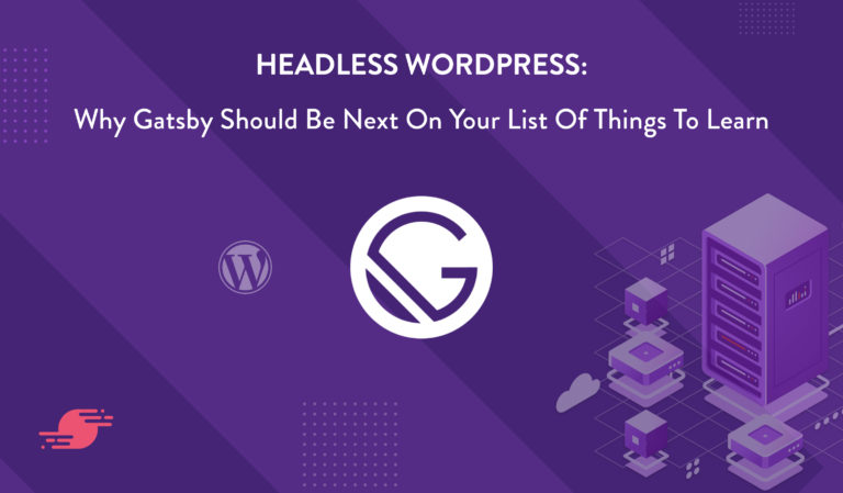 Headless WordPress: Why Gatsby Should Be Next on Your List of Things to<span class="no-widows"> </span>Learn