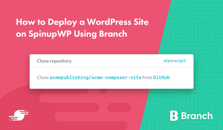 How to Deploy a WordPress Site on SpinupWP Using<span class="no-widows"> </span>Branch