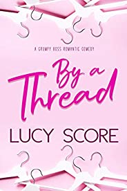 By a Thread: A Grumpy Boss Romantic Comedy