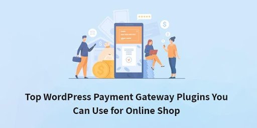 Top WordPress Payment Gateway Plugins To Go For Your Online Store