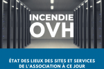 Suite à l’incendie chez OVH, notre hébergeur