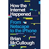 How the Internet Happened: From Netscape to the iPhone