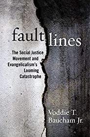 Fault Lines: The Social Justice Movement and Evangelicalism's Looming Catastr