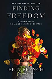 Finding Freedom: A Cook's Story; Remaking a Life from Scr