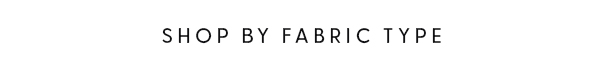 Shop by fabric type