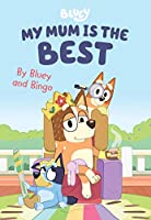 Bluey: My Mum is the Best: By Bluey and Bingo