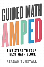 Guided Math AMPED: Five Steps to Your Best Math Block