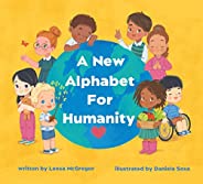 A New Alphabet for Humanity: A Children's Book of Alphabet Words to Inspire Compassion, Kindness and Posit