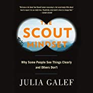 The Scout Mindset: Why Some People See Things Clearly and Others Don&#