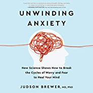 Unwinding Anxiety: New Science Shows How to Break the Cycles of Worry and Fear to Heal Your Mind