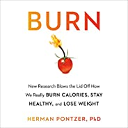 Burn: New Research Blows the Lid Off How We Really Burn Calories, Lose Weight, and Stay Healthy