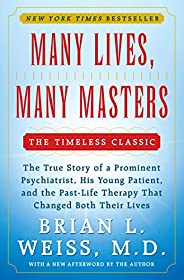 Many Lives, Many Masters: The True Story of a Prominent Psychiatrist, His Young Patient, and the Past-Life The