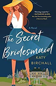 The Secret Bridesmaid: A Novel