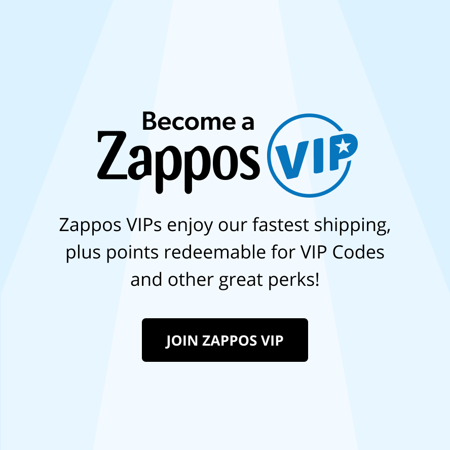 Become a Zappos VIP. Zappos VIPs enjoy our fastest shipping, plus points redeemable for VIP Codes and other great perks! Join Zappos VIP.