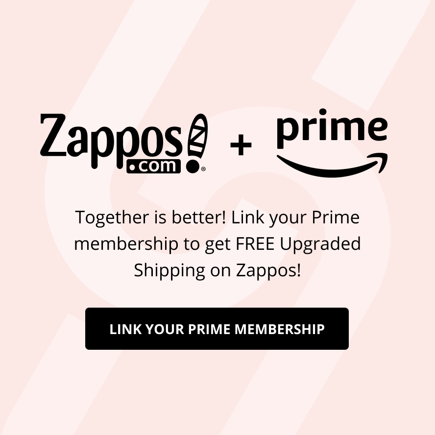 Zappos and Amazon Prime! Together is better. Link your Prime membership to get FREE Upgraded Shipping on Zappos! Link your Prime membership.